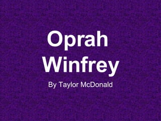 Oprah  Winfrey By   Taylor   McDonald 