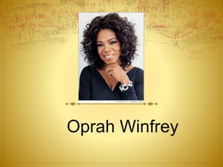 Oprah Winfrey
 