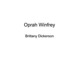 Oprah Winfrey
Brittany Dickerson
 