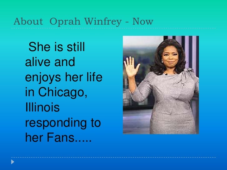 a biography of oprah gail winfrey the oprah winfrey show hostess Oprah winfrey’s biography oprah gail winfrey was born on january 29 (oprah winfrey’s biography) the show’s first national appearance was on september. a biography of oprah gail winfrey the oprah winfrey show hostess Oprah winfrey’s biography oprah gail winfrey was born on january 29 (oprah winfrey’s biography) the show’s first national appearance was on september.