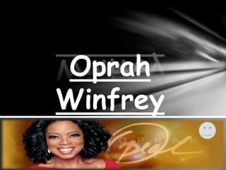 Oprah
Winfrey
 