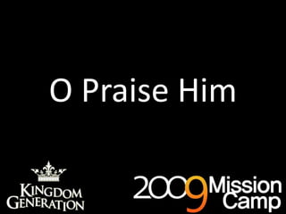 O Praise Him 
