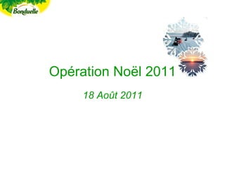 Opération Noël 2011
     18 Août 2011
 