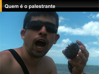 Quem é o palestrante 