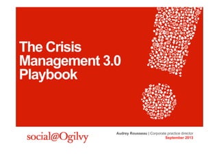 The Crisis
Management 3.0
Playbook

Audrey Rousseau | Corporate practice director
September 2013

 