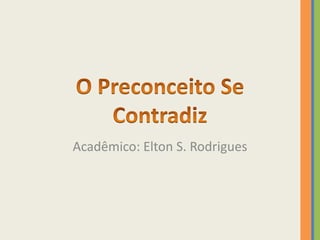 Acadêmico: Elton S. Rodrigues
 