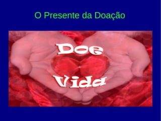 O Presente da Doação
 