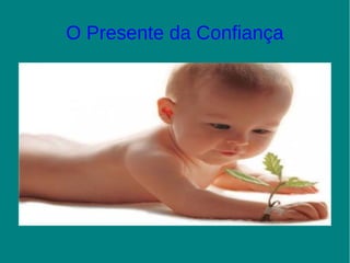 O Presente da Confiança
 