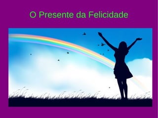 O Presente da Felicidade
 