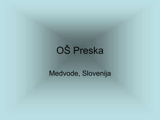 OŠ Preska

Medvode, Slovenija
 