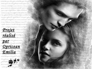 Projet réalisé par Opricean Emilia 
