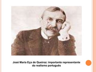 José Maria Eça de Queiroz: importante representante
              do realismo português
 