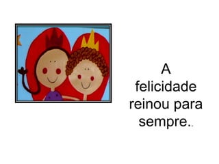 A felicidade reinou para sempre. . 
