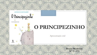 O PRINCIPEZINHO
Apresentação oral
Bruno Medeiros
Nº 2 – 5º2
 