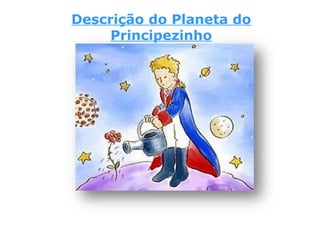 Descrição do Planeta do
Principezinho
 