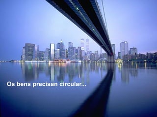 Os bens precisan circular...
 
