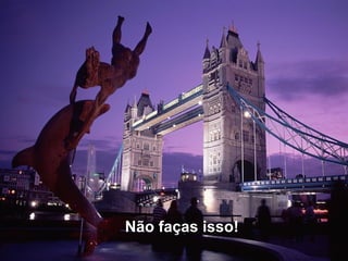 Não faças isso!   