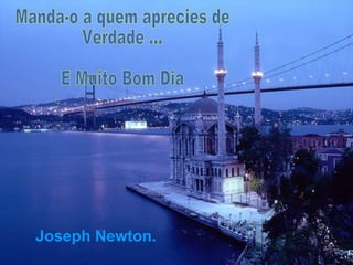 Joseph Newton.   Manda-o a quem aprecies de Verdade ... E Muito Bom Dia 