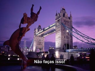 Não faças isso!   