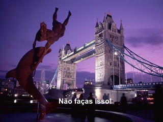 Não faças isso!   