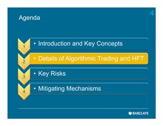 4
Agenda



 1
     • Introduction and Key Concepts

 2
     • Details of Algorithmic Trading and HFT

 3
     • Key Risks

 4
     • Mitigating Mechanisms
 