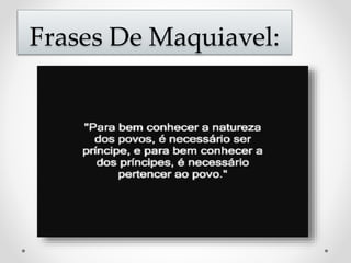 Frases De Maquiavel: 
 