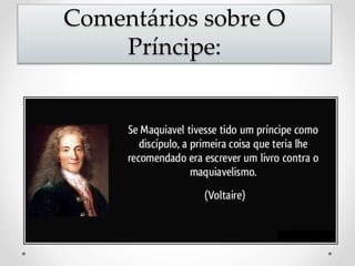 Comentários sobre O 
Príncipe: 
 