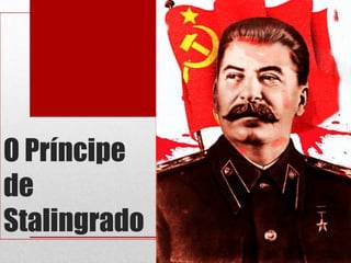 O Príncipe
de
Stalingrado
 