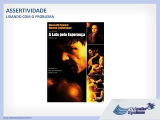 ASSERTIVIDADE
LIDANDO COM O PROBLEMA
 