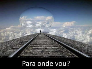 Para onde vou?
 
