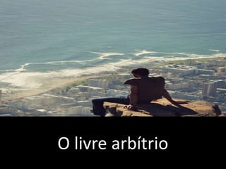 O livre arbítrio
 
