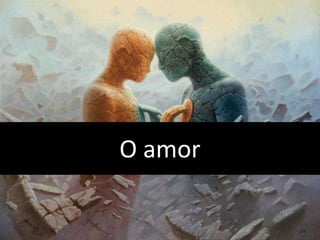 O amor
 