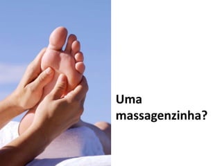 Uma massagenzinha?