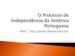 Prof. ª. Esp. Luciana Soares da Cruz
 