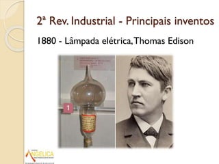 2ª Rev. Industrial - Principais inventos
1880 - Lâmpada elétrica, Thomas Edison

 
