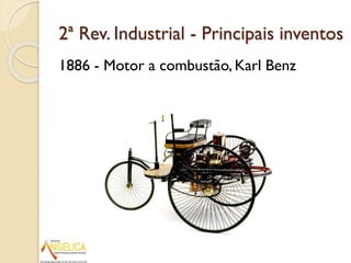 2ª Rev. Industrial - Principais inventos
1886 - Motor a combustão, Karl Benz

 