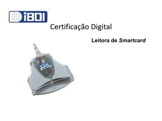 Certificação Digital Leitora de  Smartcard 