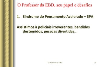 O Professor da EBD28O Professor da EBD, seu papel e desafiosSEGUNDO – Tornar a EBD mais vibranteTenha seu caderno de oração com os nomes de seus alunos;