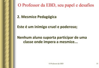 O Professor da EBD32O Professor da EBD, seu papel e desafiosSíndrome do Pensamento Acelerado – SPAE essas imagens são registradas na memória e competem com as imagens dos pais, professores, etc...