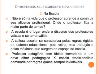  O processamento de informações do professor tem antecedentes internos, crenças e conhecimentos (PACHECO,1995)
