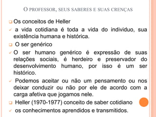 O professor, seus saberes e suas crençasOs conceitos de Heller