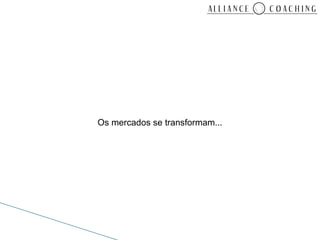 Os mercados se transformam...
 
