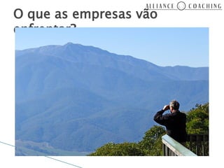 O que as empresas vão
enfrentar?
 