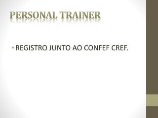 • REGISTRO JUNTO AO CONFEF CREF.
 
