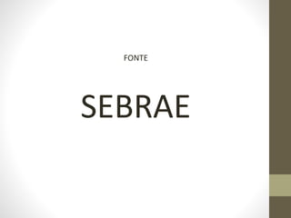 FONTE
SEBRAE
 