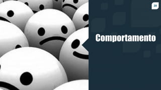 28
Comportamento
 
