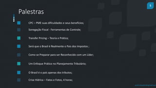 5
prof.mlcastro@gmail.com
Palestras
CPC – PME suas dificuldades e seus benefícios;
Sonegação Fiscal - Ferramentas de Controle;
Transfer Pricing – Teoria e Prática;
Será que o Brasil é Realmente o Pais dos Impostos ;
Como se Preparar para ser Reconhecido com um Líder;
Um Enfoque Prático no Planejamento Tributário;
O Brasil é o país apenas dos tributos;
Crise Hídrica – Fatos e Fotos, 4 horas;
 