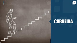 8
CARREIRA
 