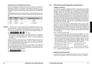 Programmieren der Mehrfachrufnummern                                       3.2.7   Dienstekennung bei Endgeräten programmieren
            Mit einem Mehrgeräteanschluß stellt Ihnen die Telekom drei Mehrfach-               analoge Anschlüsse:
            rufnummern (MSN) zur Verfügung. (Sie können insgesamt bis zu 10
            Mehrfachrufnummern beantragen). Jedem Endgerät am Mehrgerätean-                    Sie sollten die analogen Endgeräteanschlüsse entsprechend dem ange-
            schluß kann eine oder mehrere dieser Mehrfachrufnummern zugeordnet                 schlossenen Endgerät programmieren, d. h. Sie sollten für jeden Anschluß
            werden.                                                                            festlegen, ob an ihm ein Telefon, Fax, Modem oder Anrufbeantworter
                                                                                               betrieben werden soll. Diese Festlegung ist notwendig, da es im ISDN -
            Beim Mehrgeräteanschluß erfolgt die Zuordnung der Mehrfachrufnummern               im Gegensatz zum analogen Netz - eine Dienstekennung gibt. Wenn Sie
            zum Index nicht automatisch, sondern muß von Ihnen programmiert wer-               z.B. Ihren Anschluß als Fax deklarieren, dann werden auch nur Anrufe zu
            den.                                                                               diesem Anschluß durchgelassen, die von einem anderen Fax kommen. In
               Code     externer                                                               umgekehrter Richtung funktioniert das entsprechend. Dies gilt natürlich
                                     Index           Mehrfachrufnummer                         nur, wenn der Anrufer auch einen ISDN-Anschluß besitzt. Der Vorteil der
                Nr.       Port
                                                                                               Dienstekennung liegt darin, daß Sie keine Zusatzgeräte wie Faxweichen
               D911     1 oder 2       0                     1. MSN                            oder Ähnliches benötigen, wenn Sie zwei unterschiedliche Geräte unter
               D911     1 oder 2       1                     2. MSN                            einer Rufnummer anrufen wollen.
               D911     1 oder 2    2 bis 9               3. - 10. MSN




                                                                                                                                                                          Basisprogrammierung
                                                                                               Zusätzlich zu den genannten vier Endgerätetypen gibt es auch Kombi-
                                                                                               geräte, z.B. ein Fax mit Telefon oder ein Modem mit Anrufbeantworter.
                                                                                               Die Benutzung eines Kombigerätes verursacht häufig Schwierigkeiten mit
Beispiel:       Nehmen wir an, Ihnen wurden für den Mehrgeräteanschluß am ex-                  der Dienstekennung, da eine TK-Anlage nicht wissen kann, welcher der
            ternen Anschluß 1 die Mehrfachrufnummern 555 22 116, 555 22 117                    Dienste gerade gesendet werden muß bzw. welcher Dienst gewünscht
            und 555 22 118 zugewiesen. Bei der Zuweisung dieser Nummern zum                    wird. Deshalb gibt es als weiteren Endgeräteanschlußtyp den Anschluß
            externen Anschluß und zum Index gehen Sie nun folgendermaßen vor.                  für Kombigeräte.
                                                                                               Dieser Anschluß veranlaßt, daß
                                                                                               • bei einem hereinkommenden Ruf alle Rufe unabhängig von ihrem
            - Heben Sie den Hörer ab, geben Sie die Codenummer D911, den exter-
                                                                                                 Dienstemerkmal an das Kombigerät weitergeleitet werden. Dieser An-
              nen Anschluß 1 und den Index 0 ein. Geben Sie die erste Mehrfach-
                                                                                                 schluß verhält sich somit genauso wie ein Anschluß am analogen Netz.
              rufnummer - ohne Ortsnetzkennzahl - 555 22 116 ein und legen Sie
              den Hörer auf.                                                                   • bei einem herausgehenden Ruf muß die TK-Anlage auf jeden Fall einen
                                                                                                 Dienst mitsenden. Der Anlage muß daher mitgeteilt werden, welcher
            Ebenso verfahren Sie mit den übrigen beiden Mehrfachrufnummern. Sie
                                                                                                 Dienst gewünscht wird. Sie können dies der Anlage mitteilen, in dem
            ordnen diese entsprechend dem Index 1 und 2 zu. Wenn Sie mehr Ruf-
                                                                                                 Sie die Amtsholung durch unterschiedliche Ziffern auslösen:
            nummern erhalten haben, dann programmieren Sie die weiteren Rufnum-
            mern entsprechend auf den Index 3-9.                                               - Amtsholung durch Ziffer 0 oder D310    -Dienstemerkmal Telefon
            Mit den oben genannten Programmierschritten haben Sie den Pflichtteil              - Amtsholung durch Ziffer D311           -Dienstemerkmal Fax
            der Konfiguration absolviert. Sie sind nunmehr in der Lage, mit der TK-            - Amtsholung durch Ziffer D312           -Dienstemerkmal Kombigerät
            Anlage zu telefonieren. Sollten Sie die Programmierung hier beenden wol-           (Siehe dazu die Erläuterungen im Heft „Bedienungsanleitung“, Kapitel
            len, so tun Sie das folgendermaßen:                                                2.1.2, „Spezielle Externbelegung“)


                                                                                               Endgerätetyp programmieren
                                                                                               Die Programmierung des Endgerätetyps erfolgt nur für die analogen An-
                                                                                               schlüsse der TK-Anlage, nicht für die Geräte am internen S0-Anschluß.




16                                            Installation und Programmierung          3. Basisprogrammierung                                                       17
 