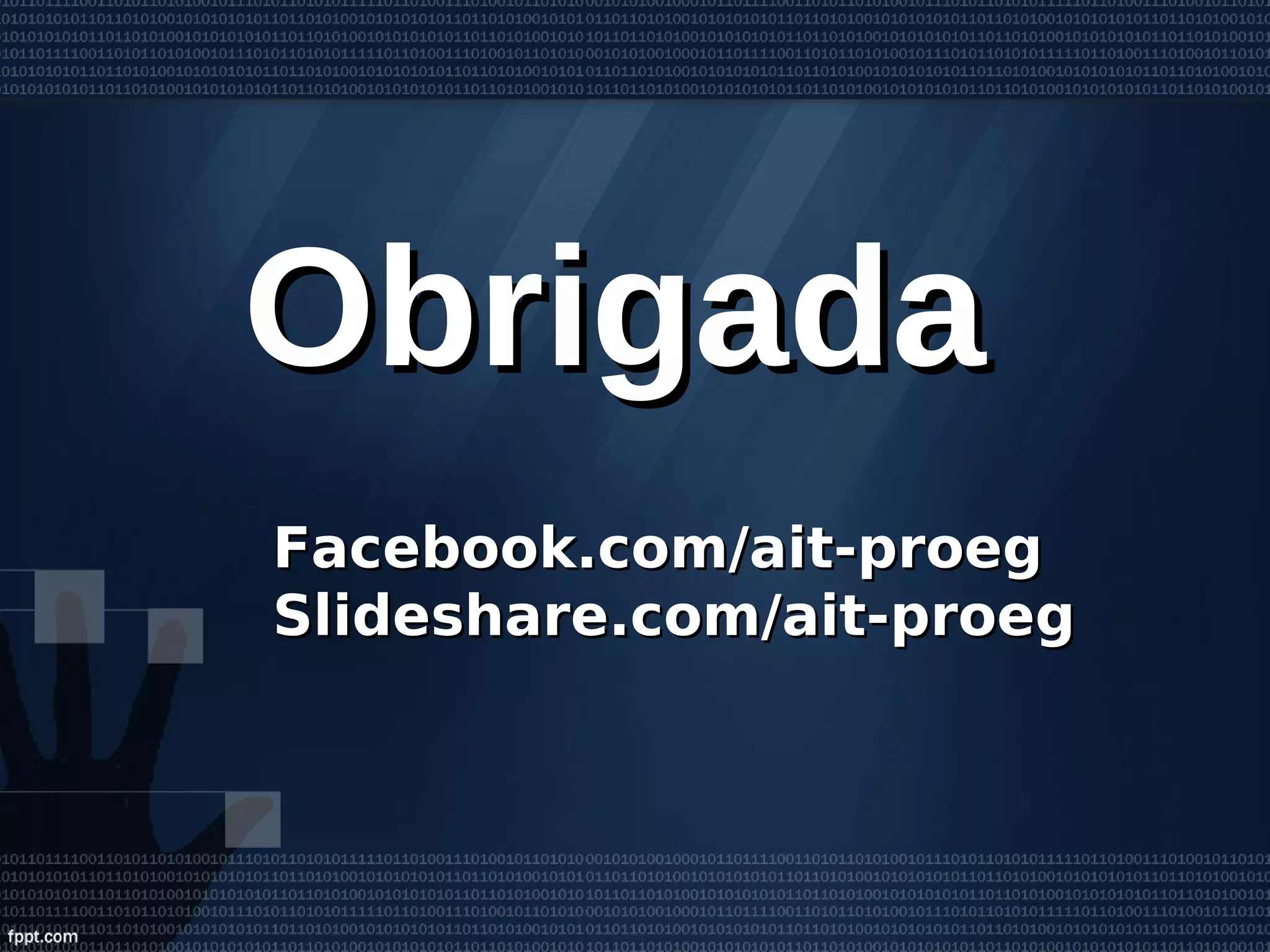 ObrigadaObrigada
Facebook.com/ait-proegFacebook.com/ait-proeg
Slideshare.com/ait-proegSlideshare.com/ait-proeg